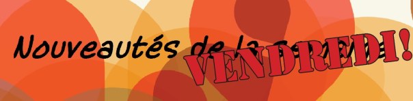 Nouveautés vendredi