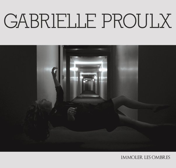 Gabrielle Proulx Immoler les ombres