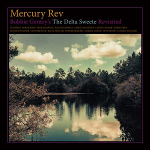 mercury rev bobbie gentry s the delta sweete revisited