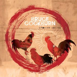 bruce cockburn crowing ignites
